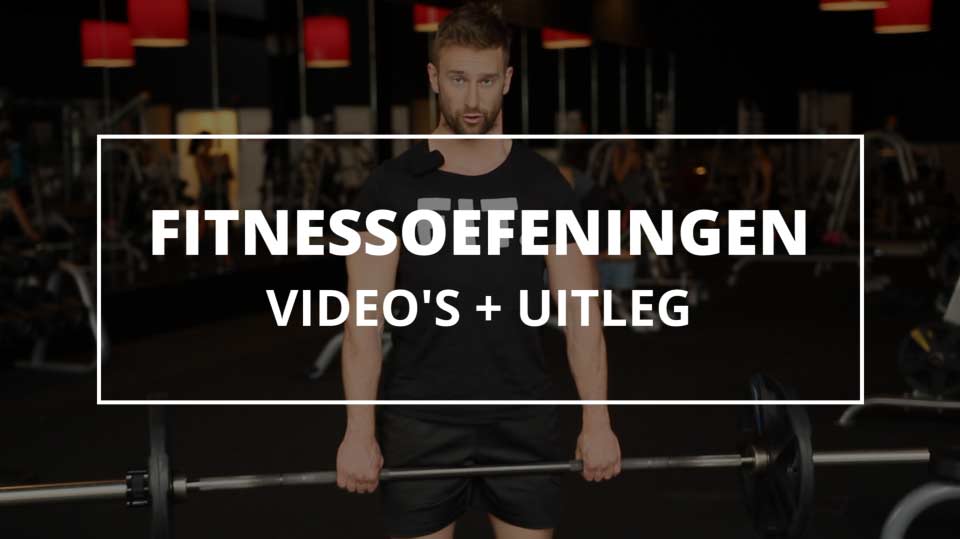 Fitness oefeningen: meer 100 Video's + uitleg FIT.nl